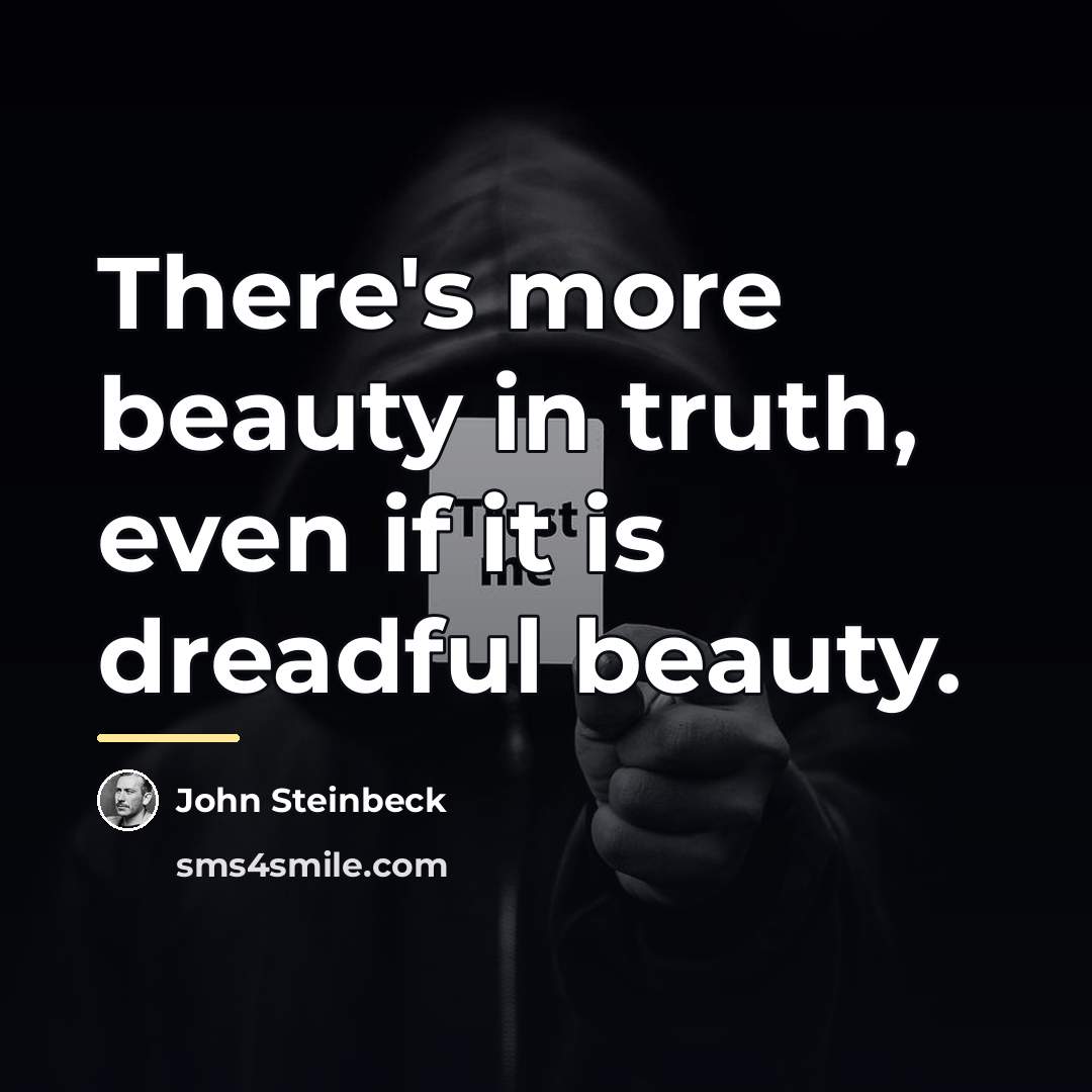 “There's more beauty in truth, even if it is dreadful…” quote by John Steinbeck