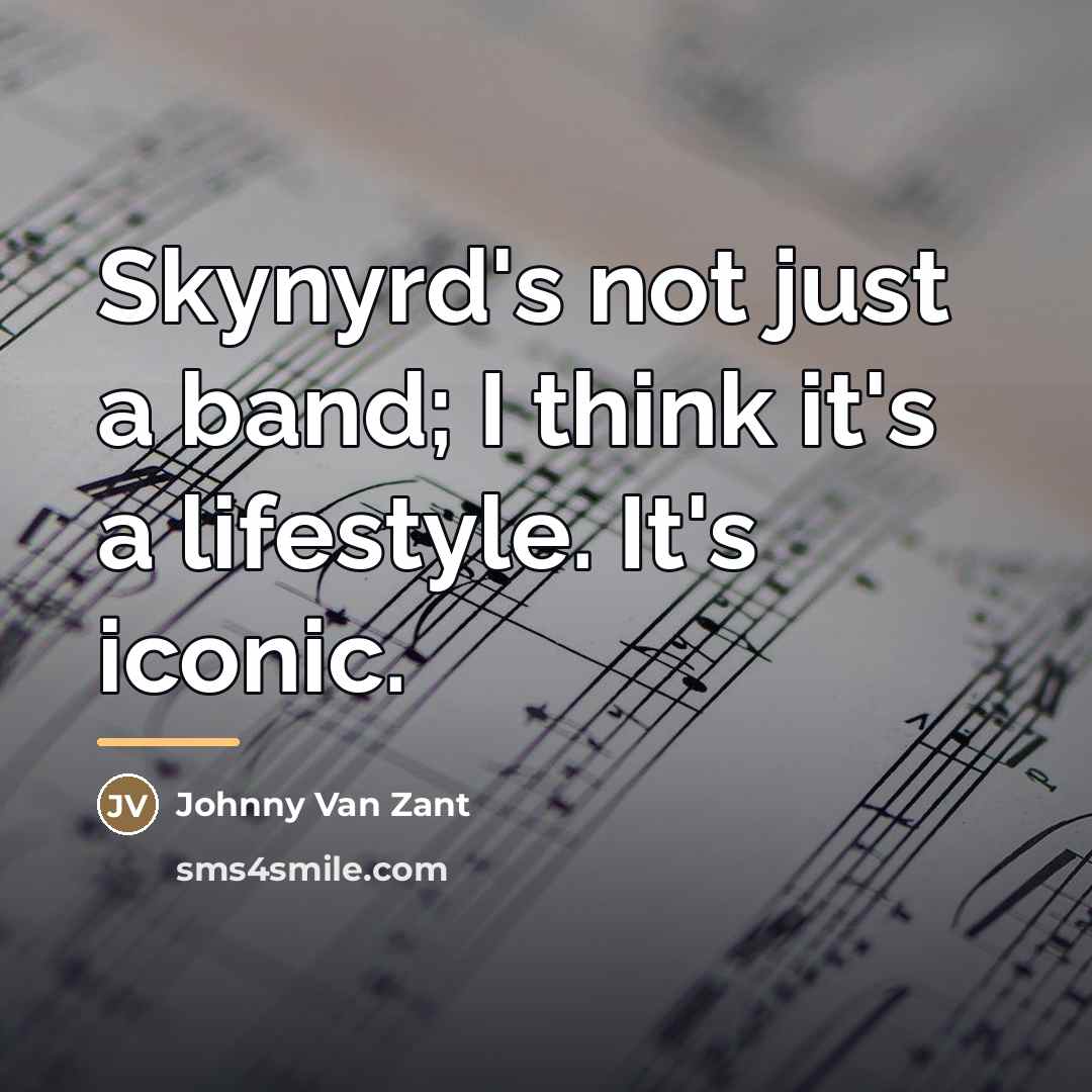 “Skynyrd's not just a band; I think it's a lifestyle.…” quote by Johnny Van Zant