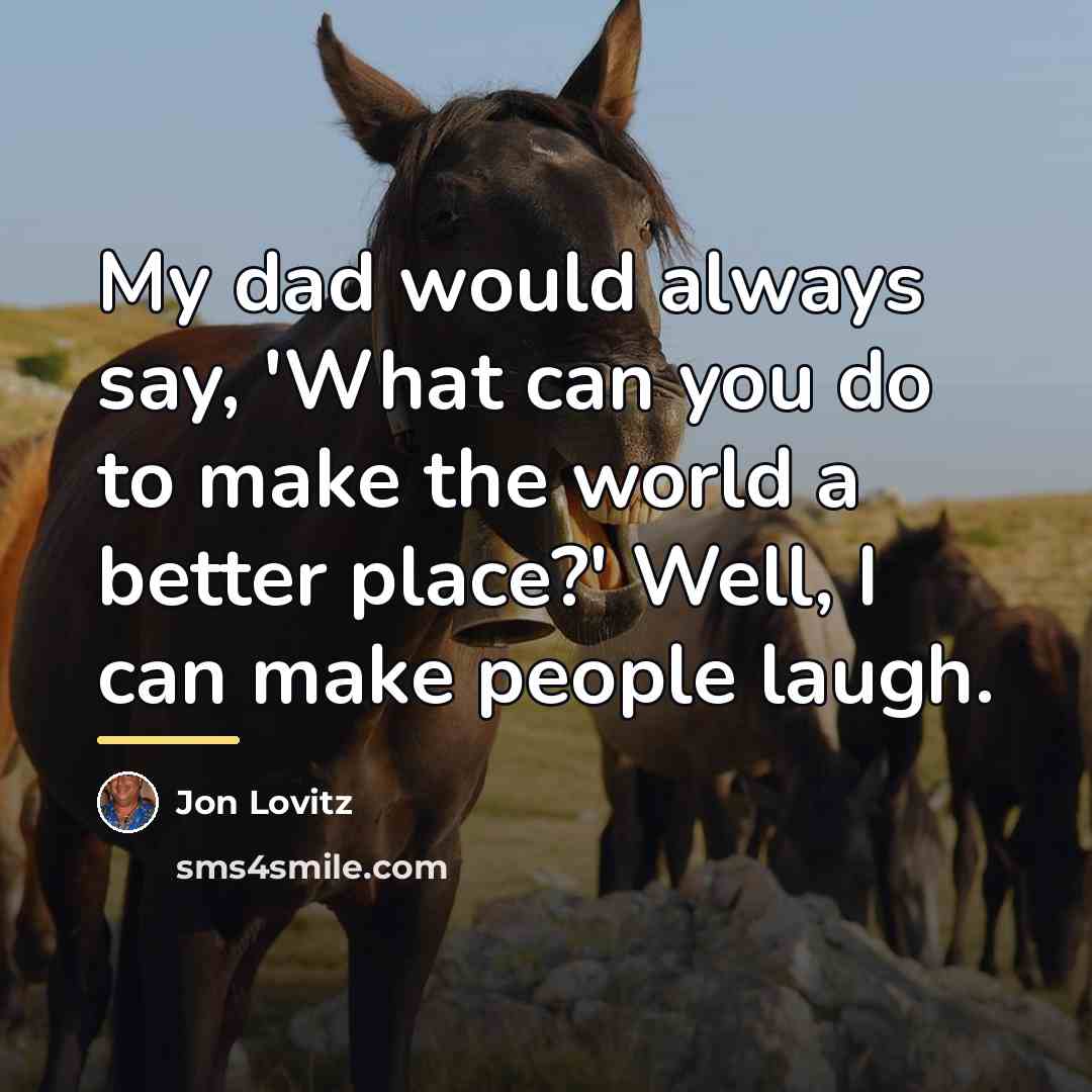 “My dad would always say, 'What can you do to…” quote by Jon Lovitz