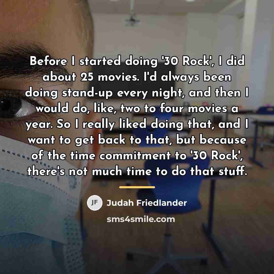 “Before I started doing '30 Rock', I did about 25…” quote by Judah Friedlander