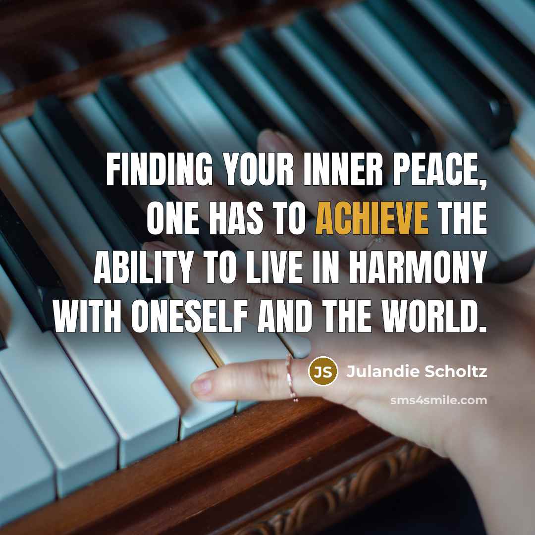 “Finding your inner peace, one has to achieve the ability…” quote by Julandie Scholtz