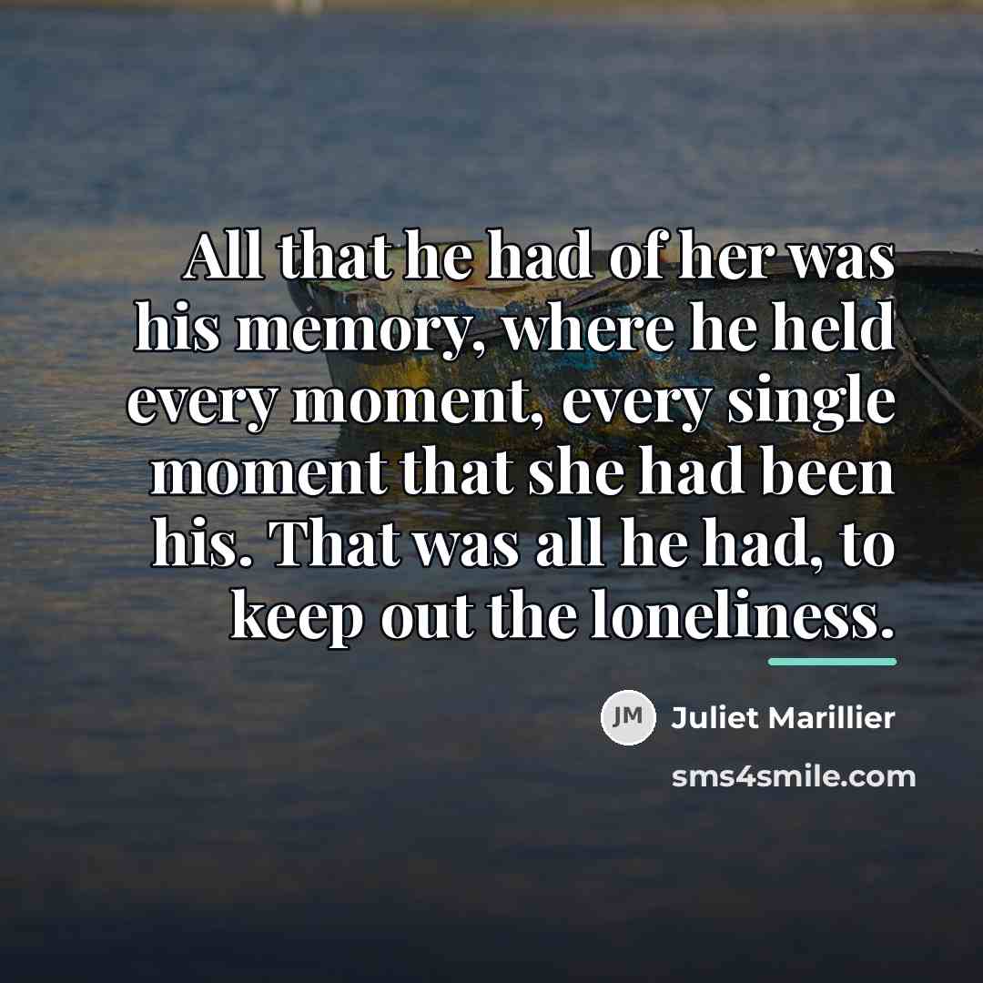 “All that he had of her was his memory, where…” quote by Juliet Marillier