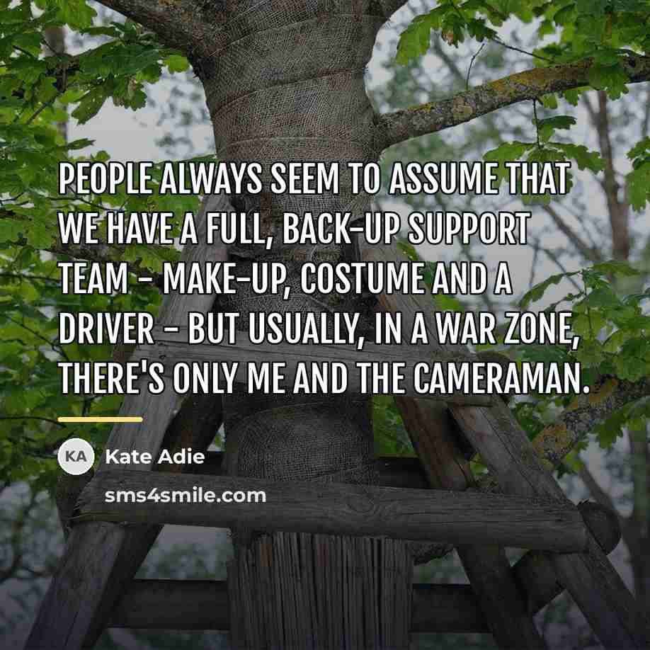 “People always seem to assume that we have a full,…” quote by Kate Adie