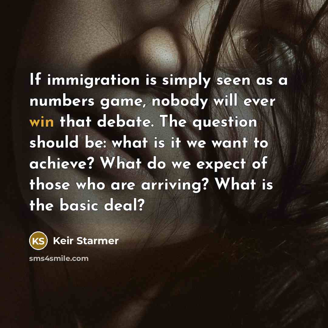 “If immigration is simply seen as a numbers game, nobody…” quote by Keir Starmer