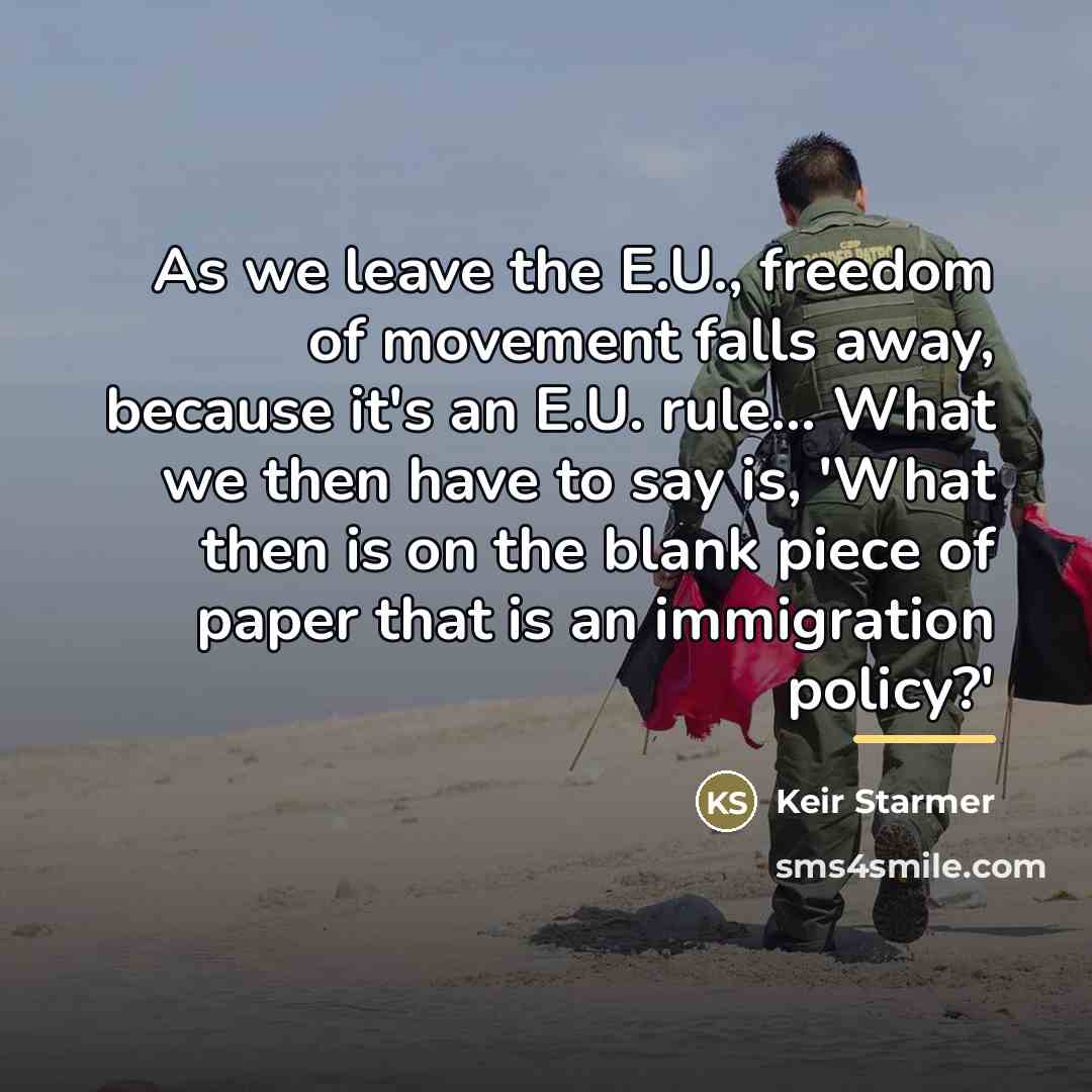 “As we leave the E.U., freedom of movement falls away,…” quote by Keir Starmer