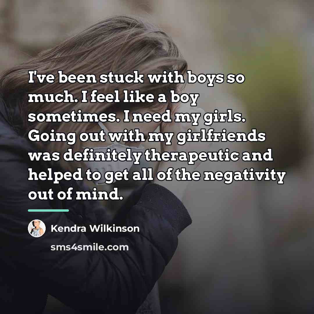 “I've been stuck with boys so much. I feel like…” quote by Kendra Wilkinson