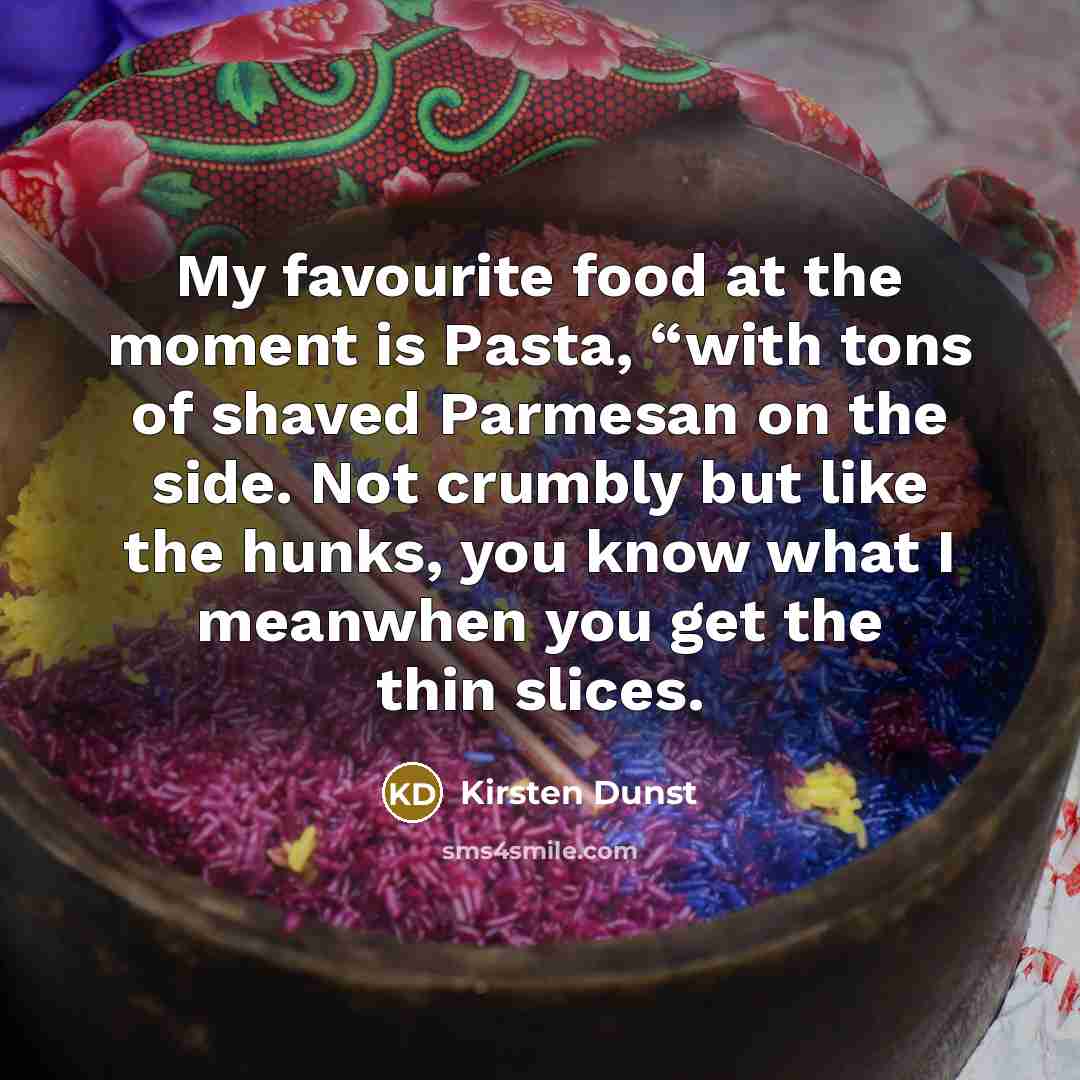 “My favourite food at the moment is Pasta, “with tons…” quote by Kirsten Dunst