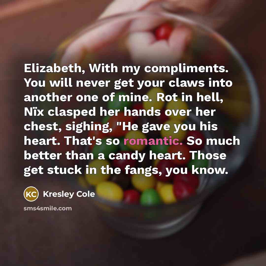 “Elizabeth, With my compliments. You will never get your claws…” quote by Kresley Cole