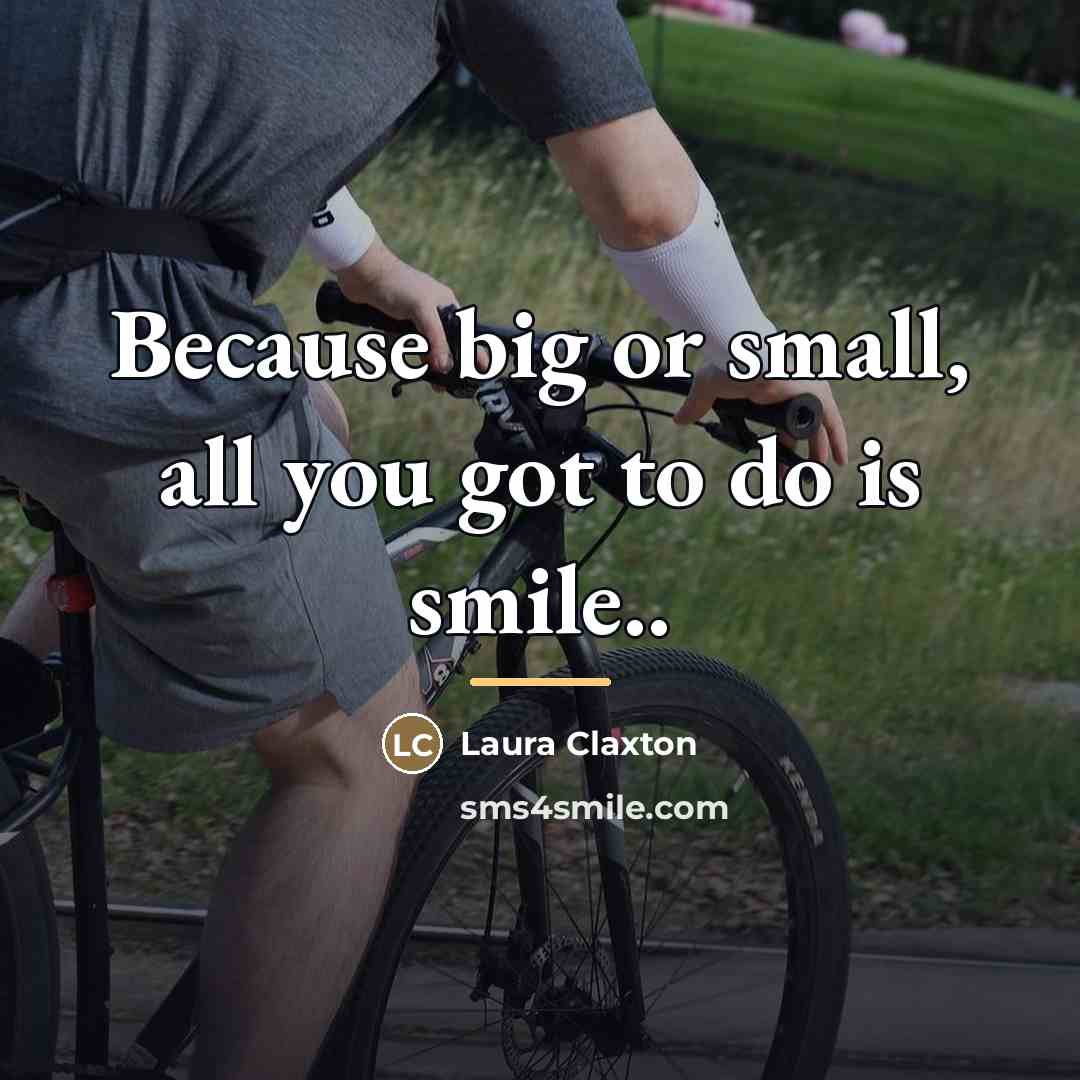 “Because big or small, all you got to do is…” quote by Laura Claxton