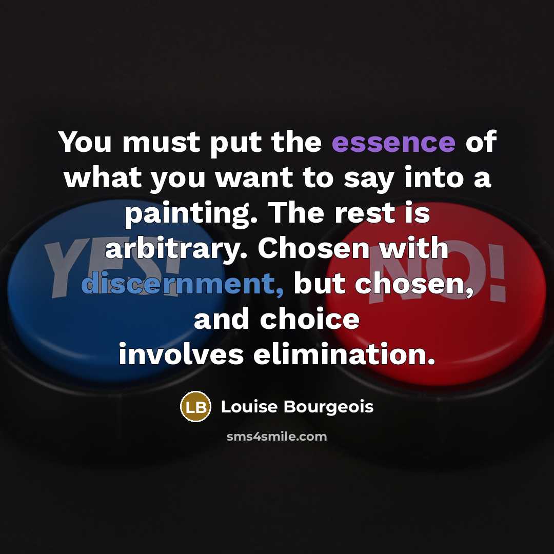 “You must put the essence of what you want to…” quote by Louise Bourgeois