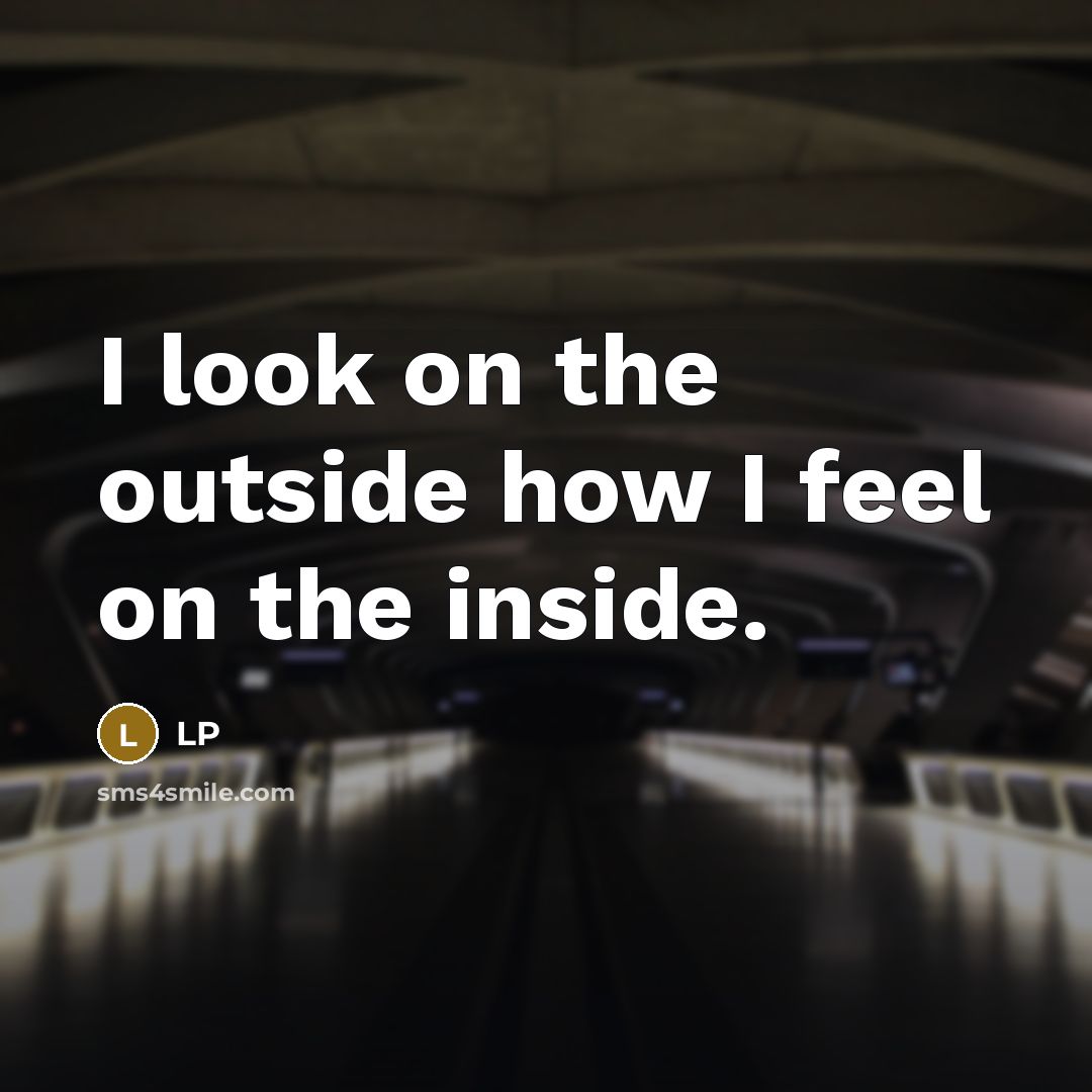 “I look on the outside how I feel on the…” quote by LP