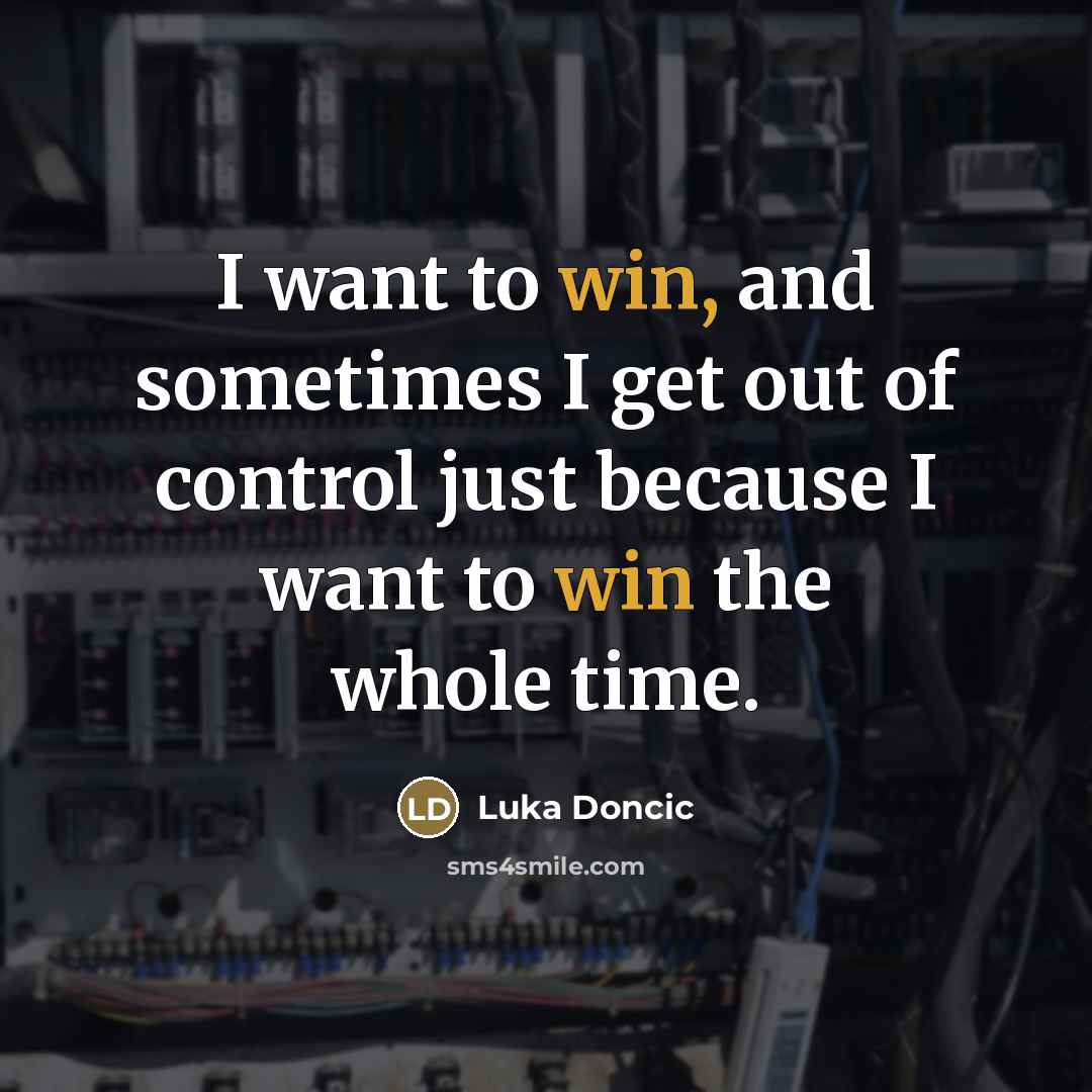 “I want to win, and sometimes I get out of…” quote by Luka Doncic