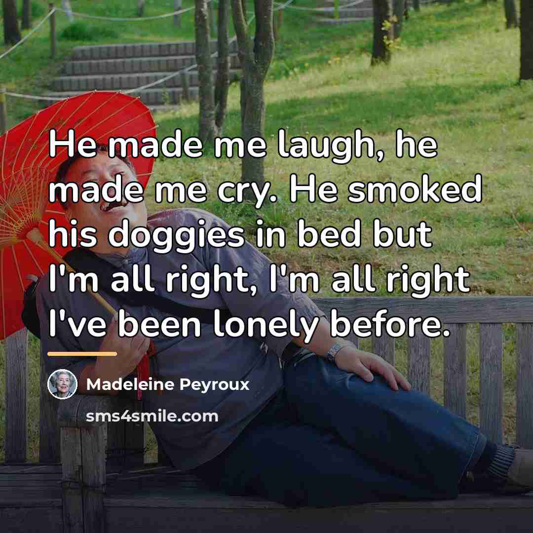 “He made me laugh, he made me cry. He smoked…” quote by Madeleine Peyroux