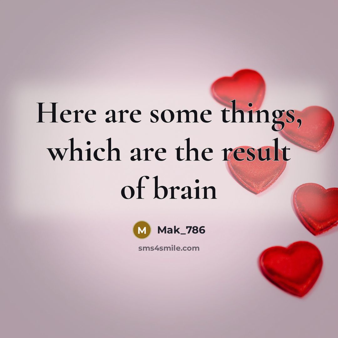 “Here are some things, which are the result of brain…” quote by Mak_786