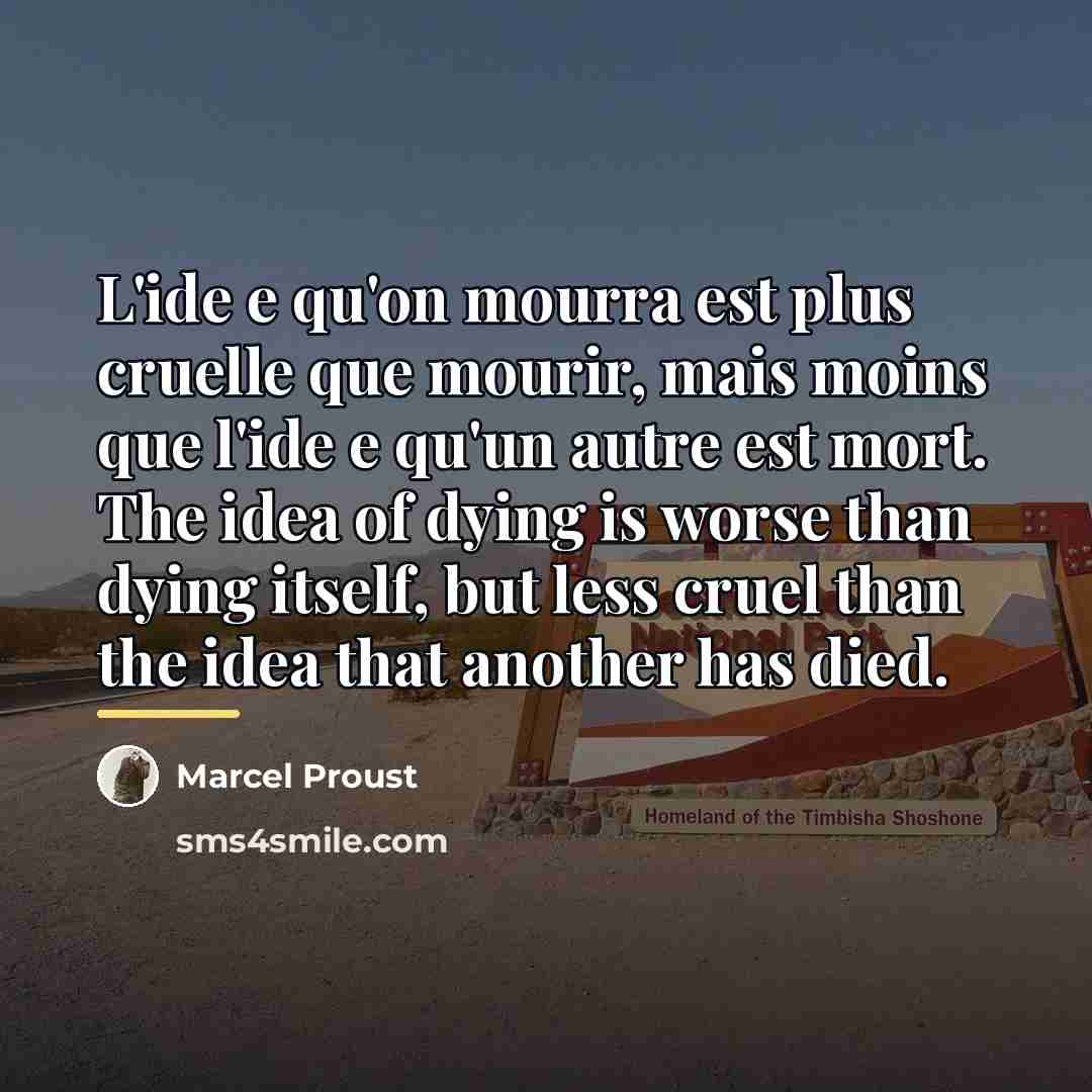 “L'ide e qu'on mourra est plus cruelle que mourir, mais…” quote by Marcel Proust