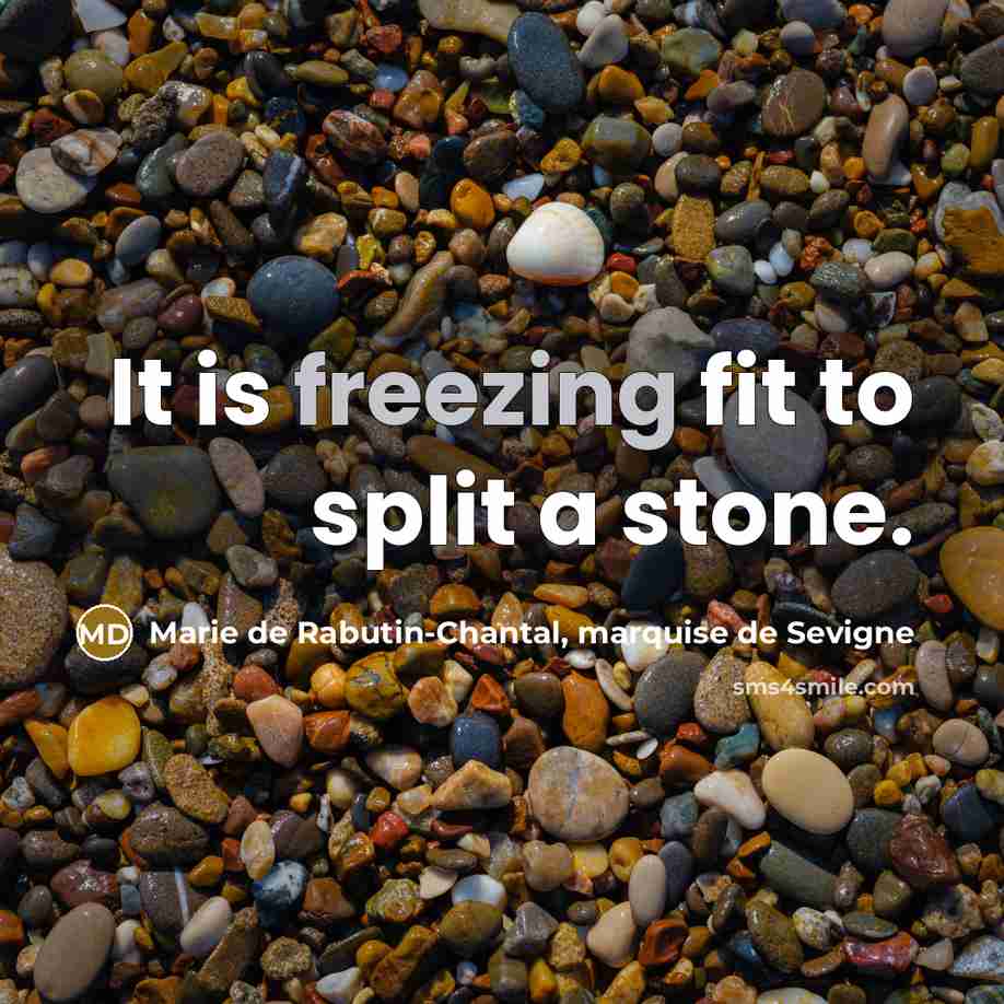 “It is freezing fit to split a stone.…” quote by Marie de Rabutin-Chantal, marquise de Sevigne