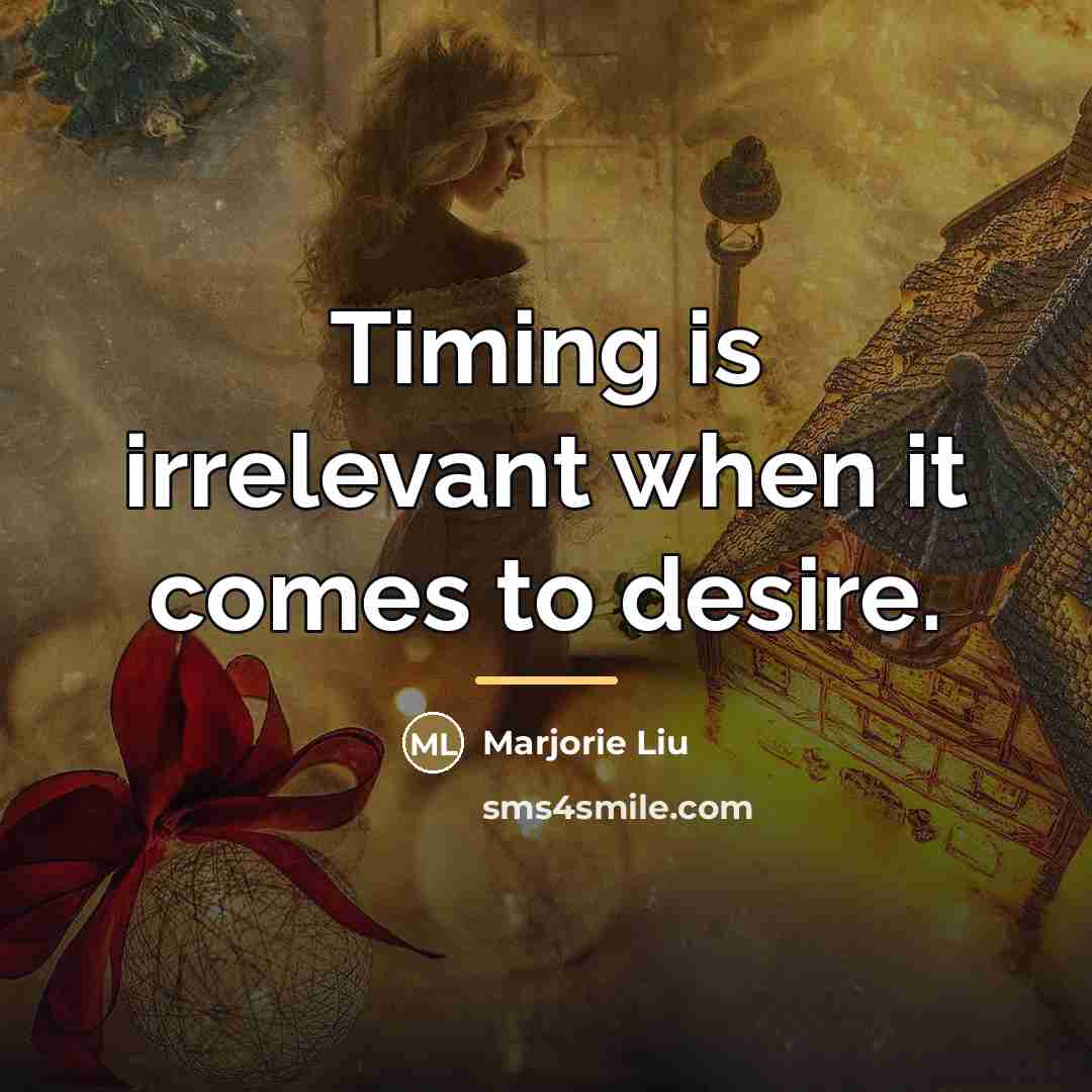 “Timing is irrelevant when it comes to desire.…” quote by Marjorie Liu