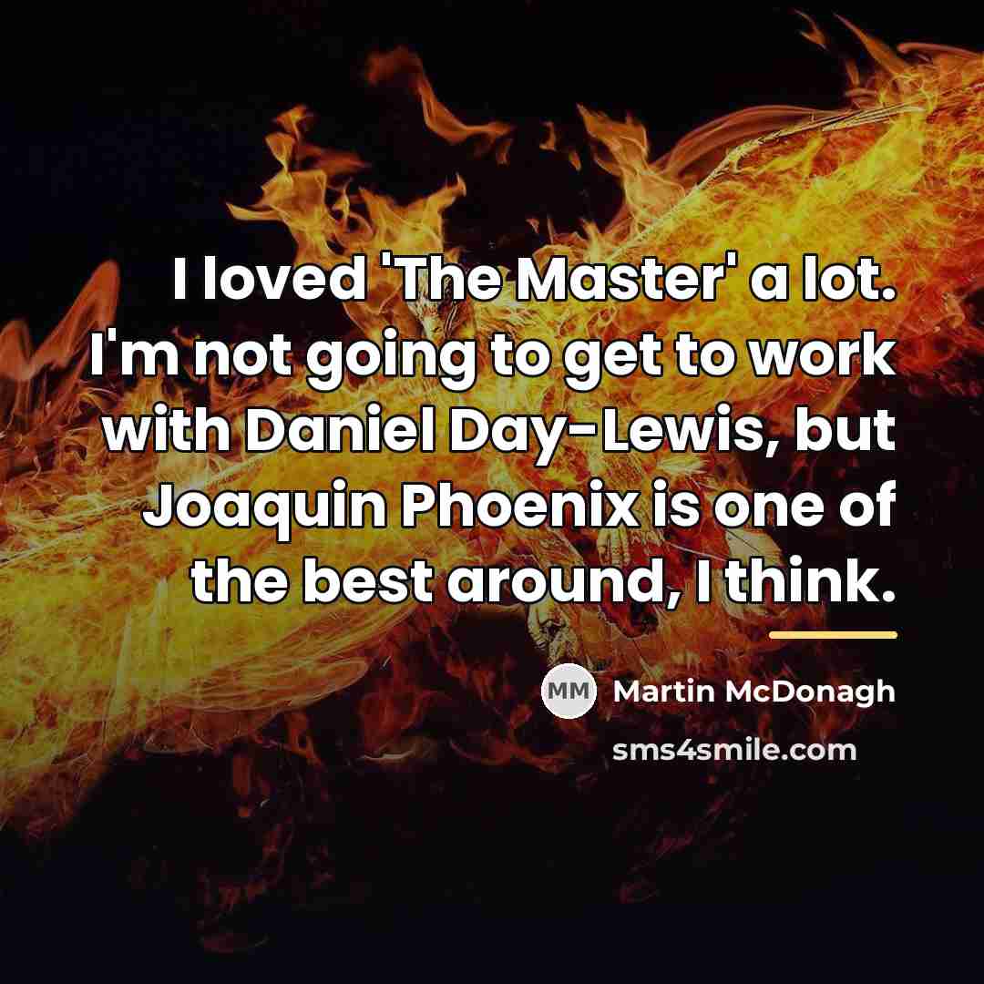 “I loved 'The Master' a lot. I'm not going to…” quote by Martin McDonagh