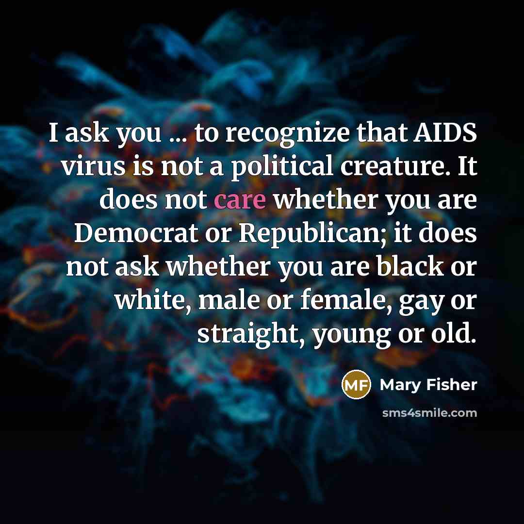 “I ask you ... to recognize that AIDS virus is…” quote by Mary Fisher