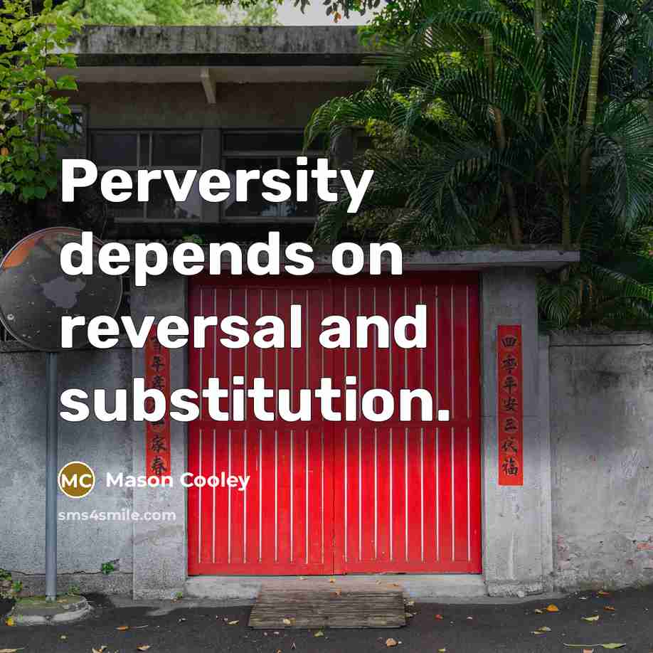 “Perversity depends on reversal and substitution.…” quote by Mason Cooley