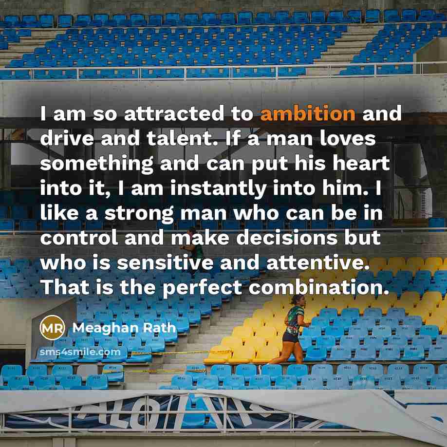 “I am so attracted to ambition and drive and talent.…” quote by Meaghan Rath