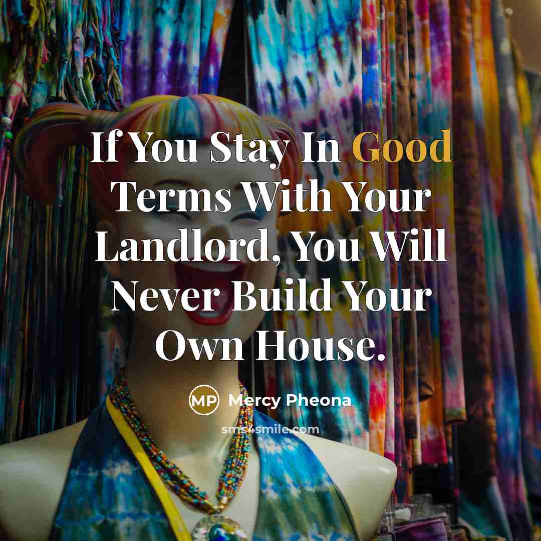 “If You Stay In Good Terms With Your Landlord, You…” quote by Mercy Pheona