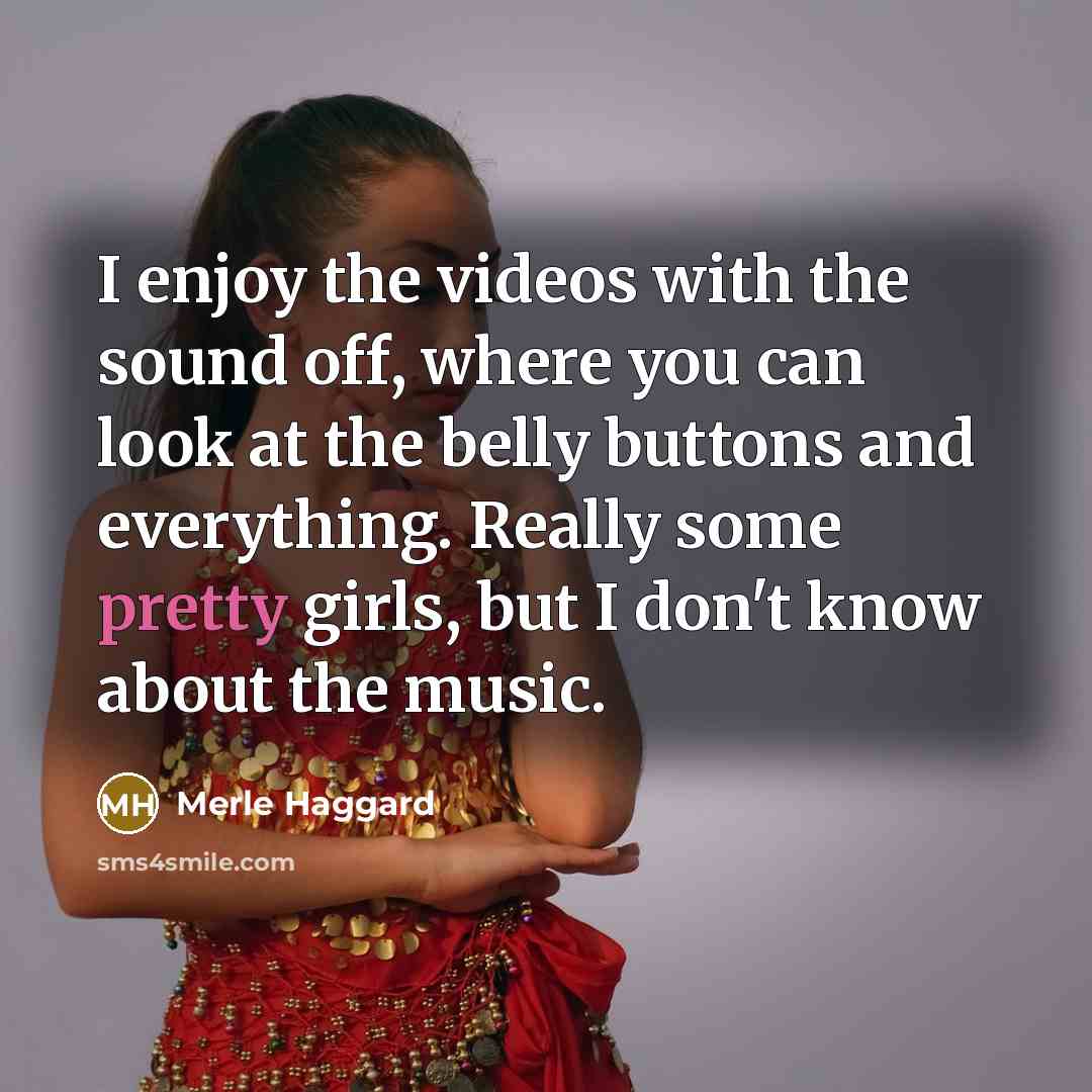 “I enjoy the videos with the sound off, where you…” quote by Merle Haggard
