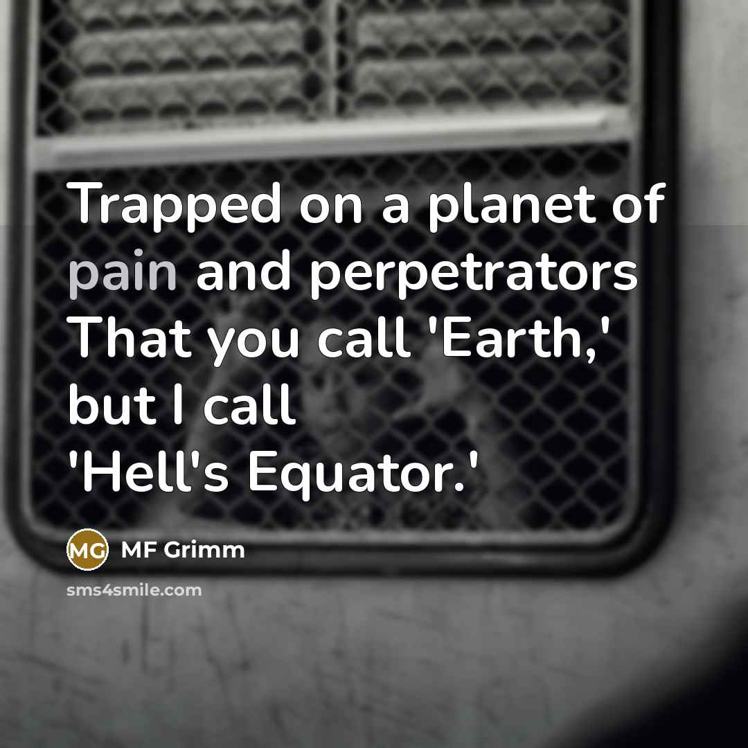 “Trapped on a planet of pain and perpetrators That you…” quote by MF Grimm