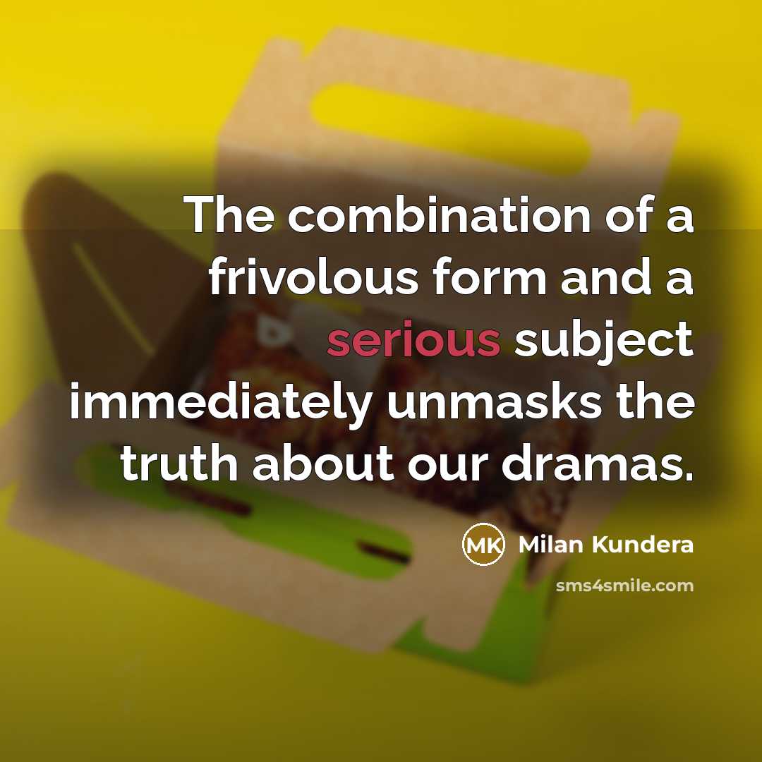 “The combination of a frivolous form and a serious subject…” quote by Milan Kundera