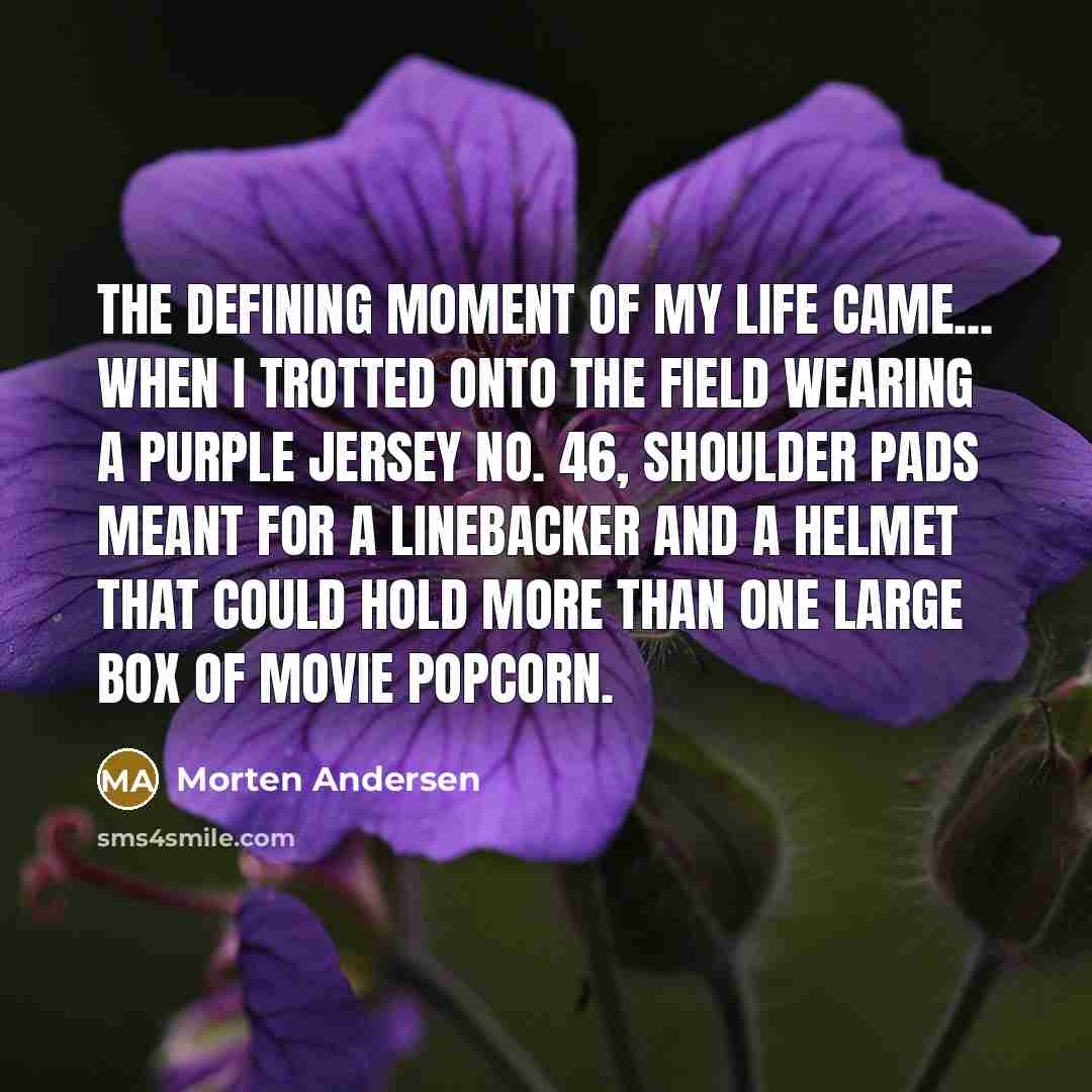“The defining moment of my life came... when I trotted…” quote by Morten Andersen