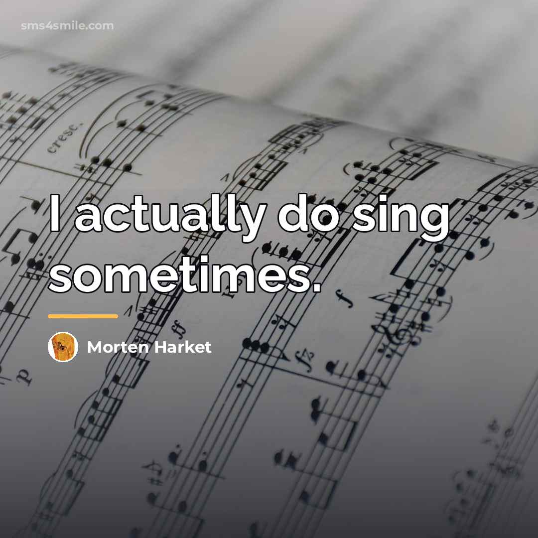 “I actually do sing sometimes.…” quote by Morten Harket
