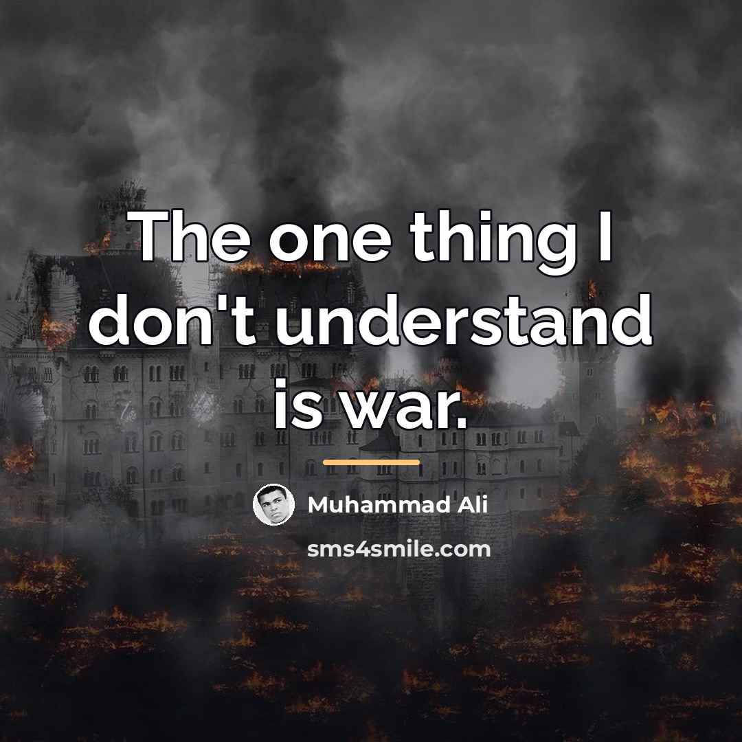“The one thing I don't understand is war.…” quote by Muhammad Ali