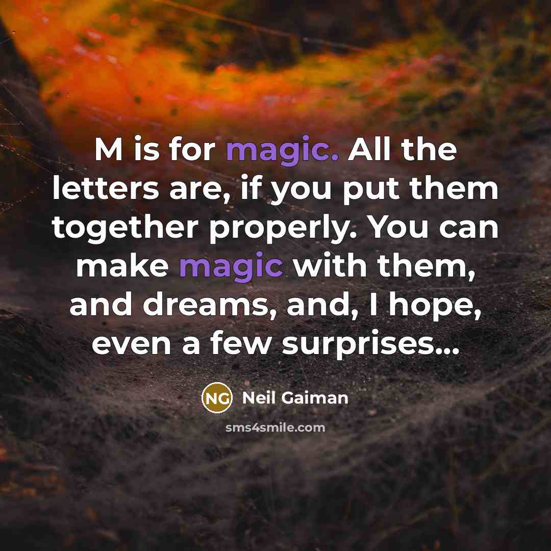 “M is for magic. All the letters are, if you…” quote by Neil Gaiman