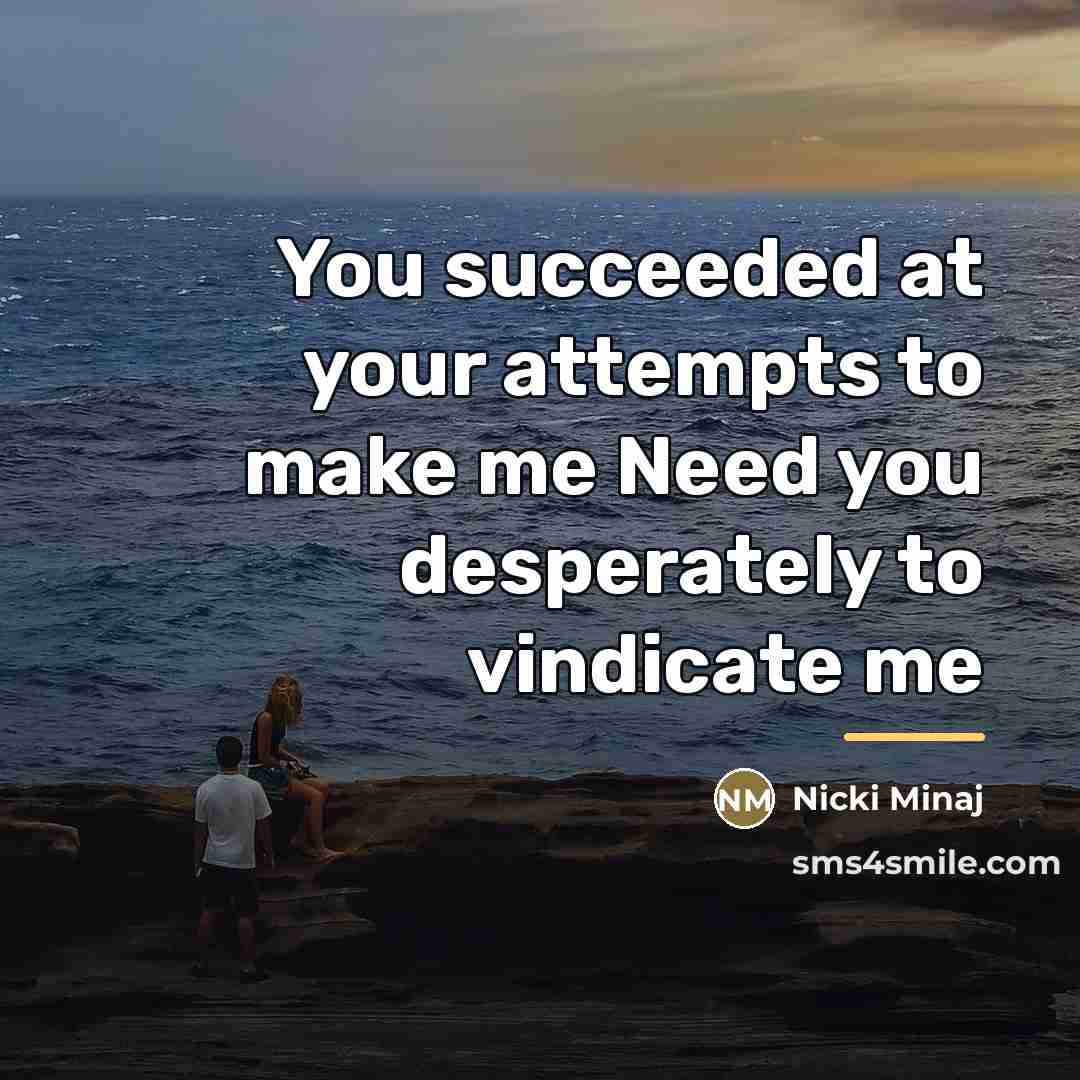 “You succeeded at your attempts to make me Need you…” quote by Nicki Minaj