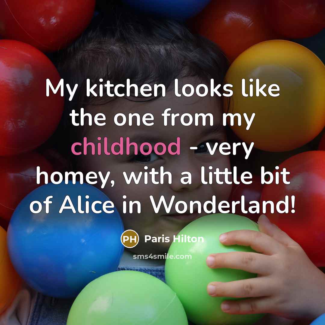 “My kitchen looks like the one from my childhood -…” quote by Paris Hilton
