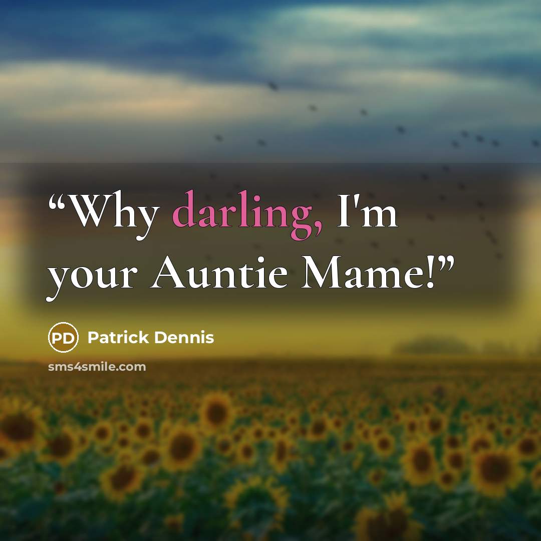 “Why darling, I'm your Auntie Mame!” quote by Patrick Dennis