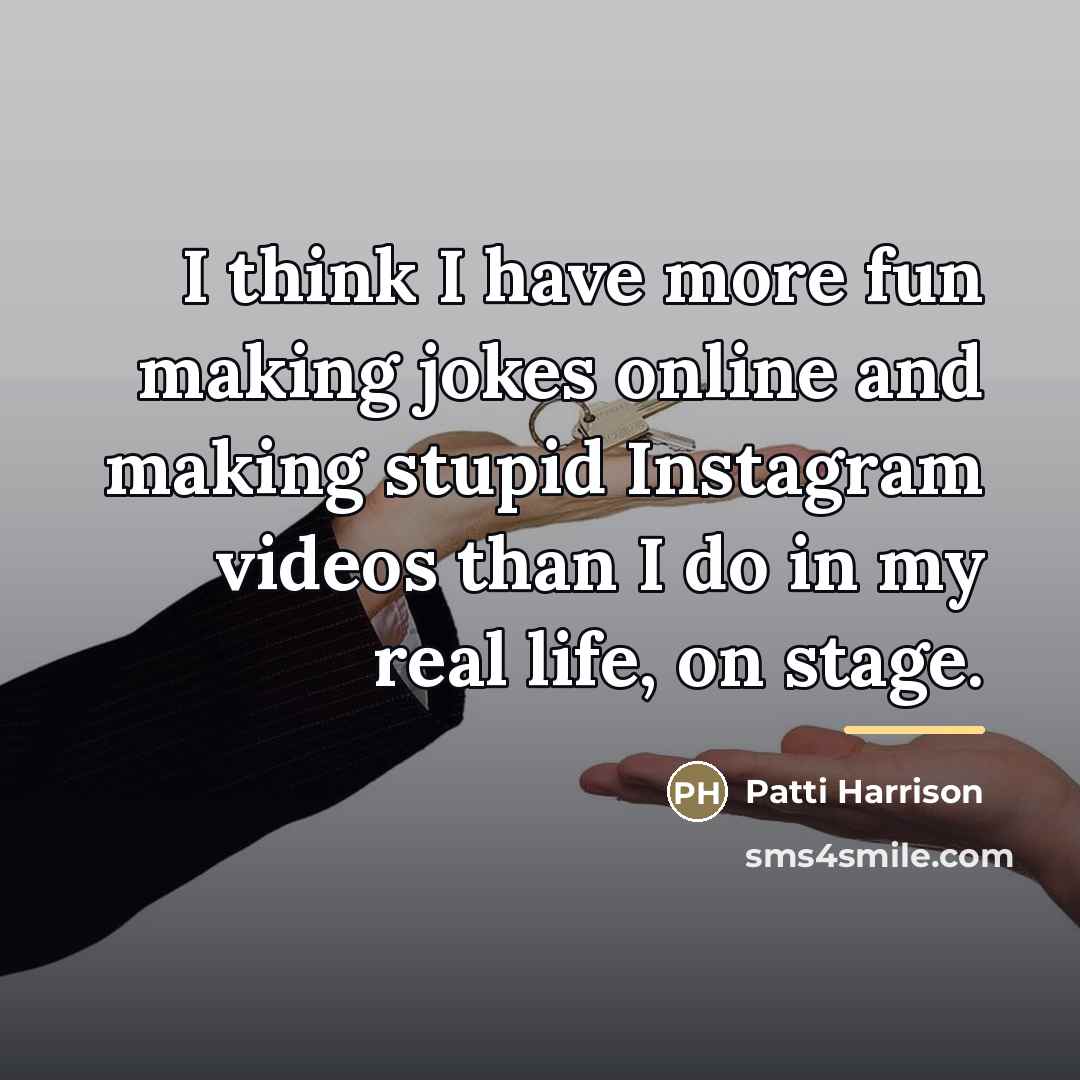 “I think I have more fun making jokes online and…” quote by Patti Harrison