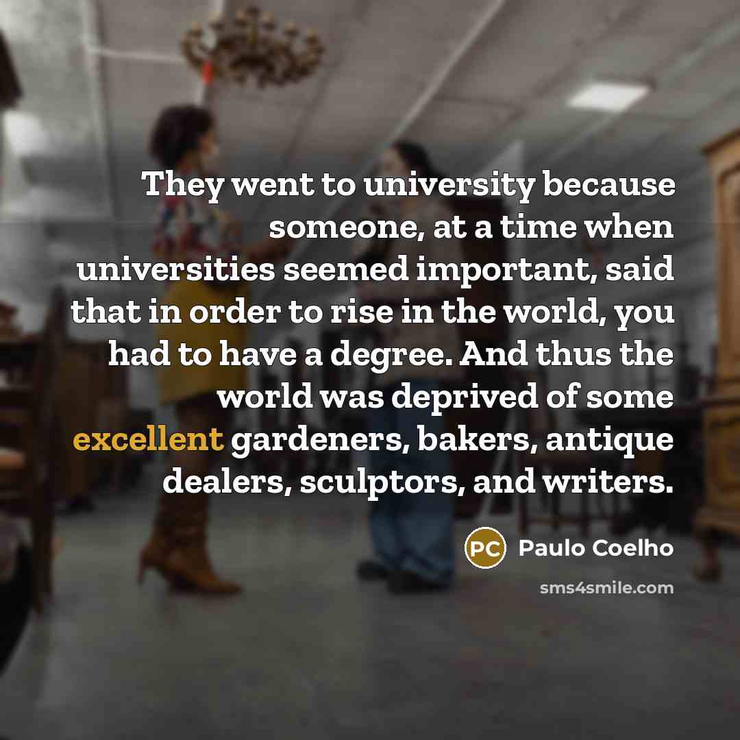 “They went to university because someone, at a time when…” quote by Paulo Coelho