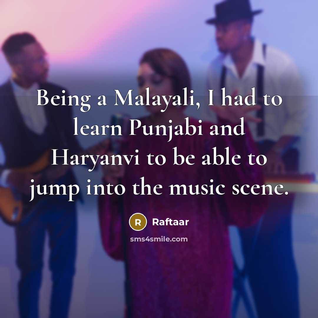 “Being a Malayali, I had to learn Punjabi and Haryanvi…” quote by Raftaar