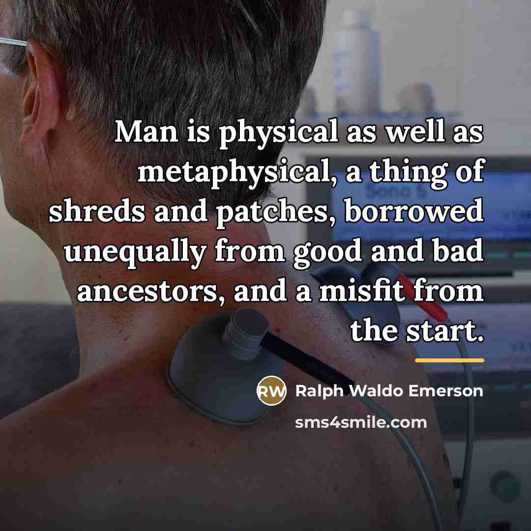 “Man is physical as well as metaphysical, a thing of…” quote by Ralph Waldo Emerson