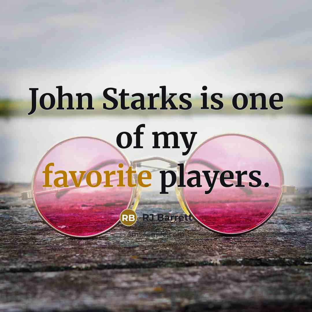 “John Starks is one of my favorite players.…” quote by RJ Barrett