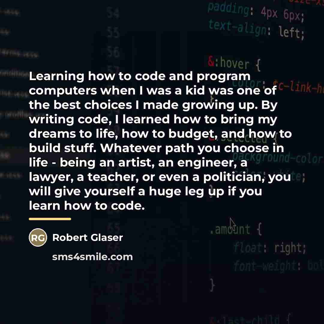“Learning how to code and program computers when I was…” quote by Robert Glaser
