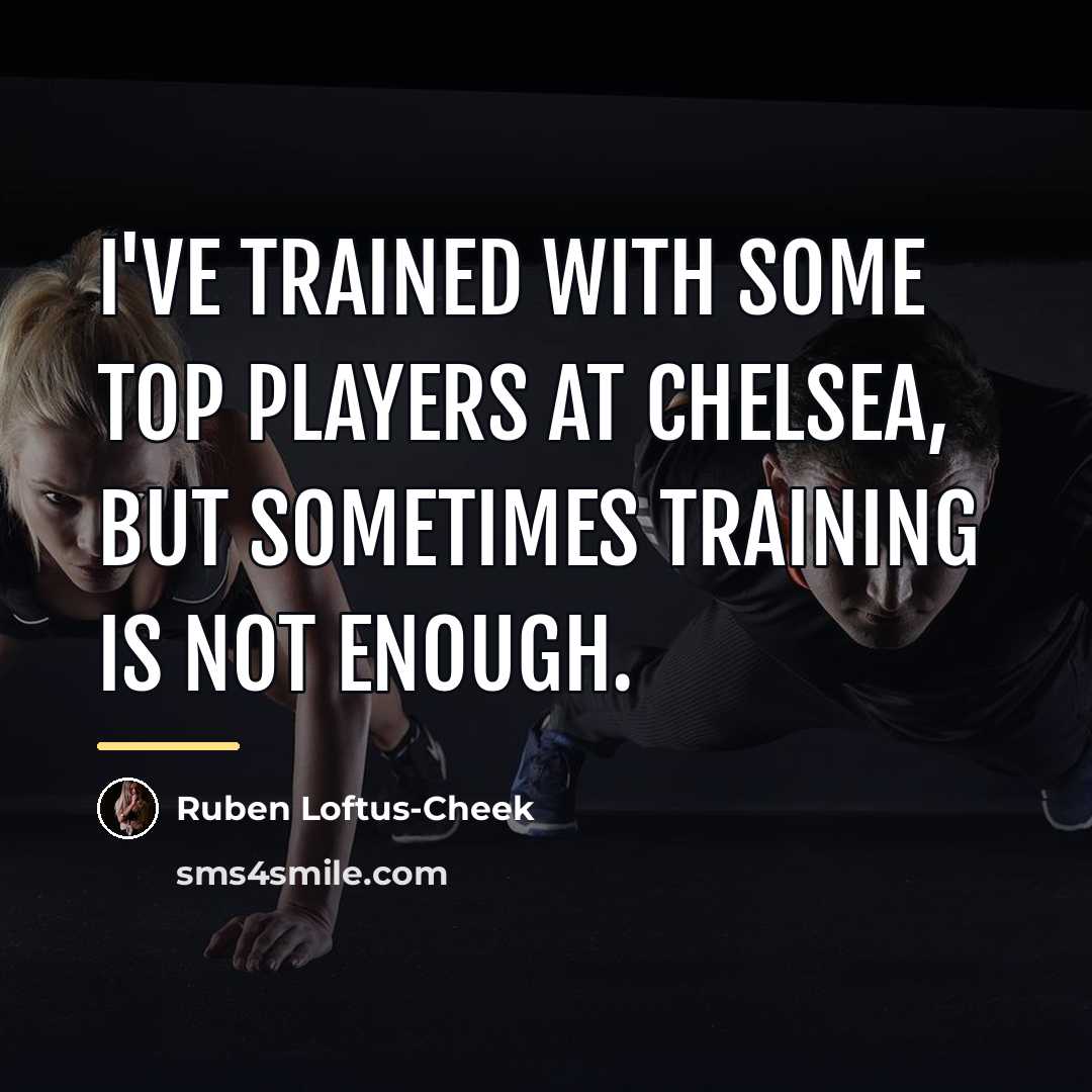 “I've trained with some top players at Chelsea, but sometimes…” quote by Ruben Loftus-Cheek