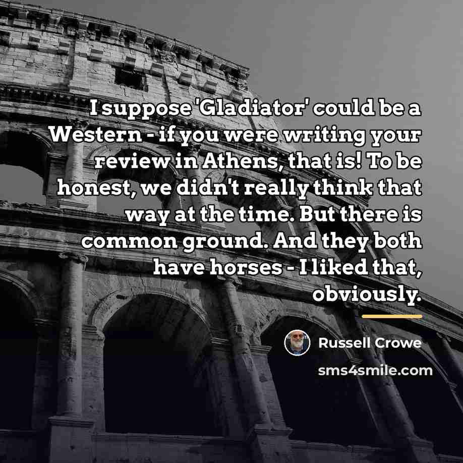 “I suppose 'Gladiator' could be a Western - if you…” quote by Russell Crowe
