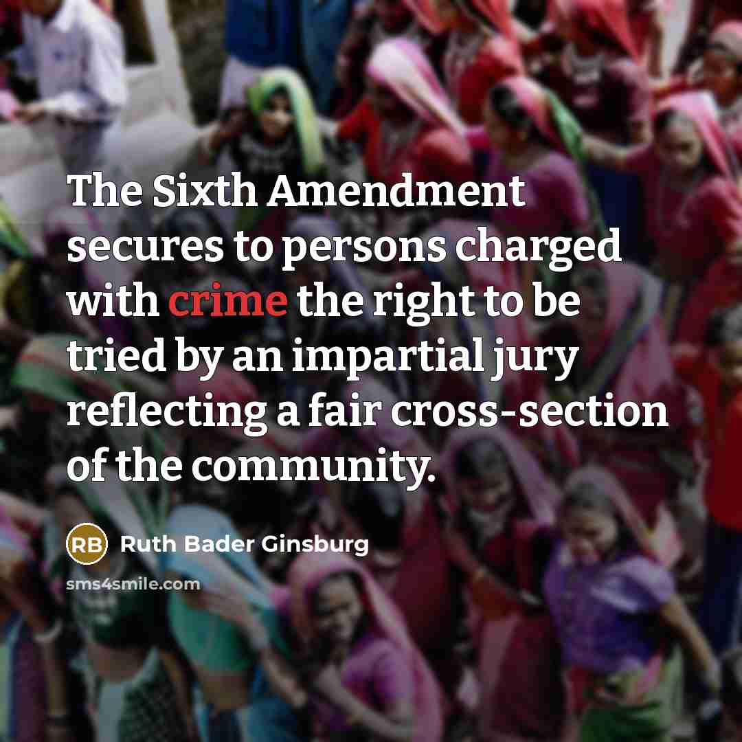 “The Sixth Amendment secures to persons charged with crime the…” quote by Ruth Bader Ginsburg