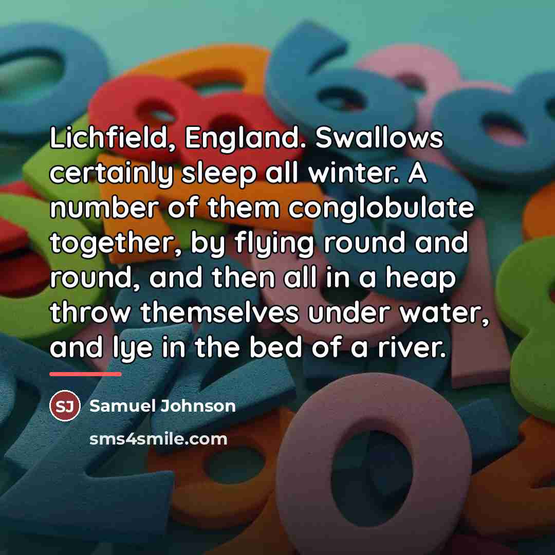 “Lichfield, England. Swallows certainly sleep all winter. A number of…” quote by Samuel Johnson