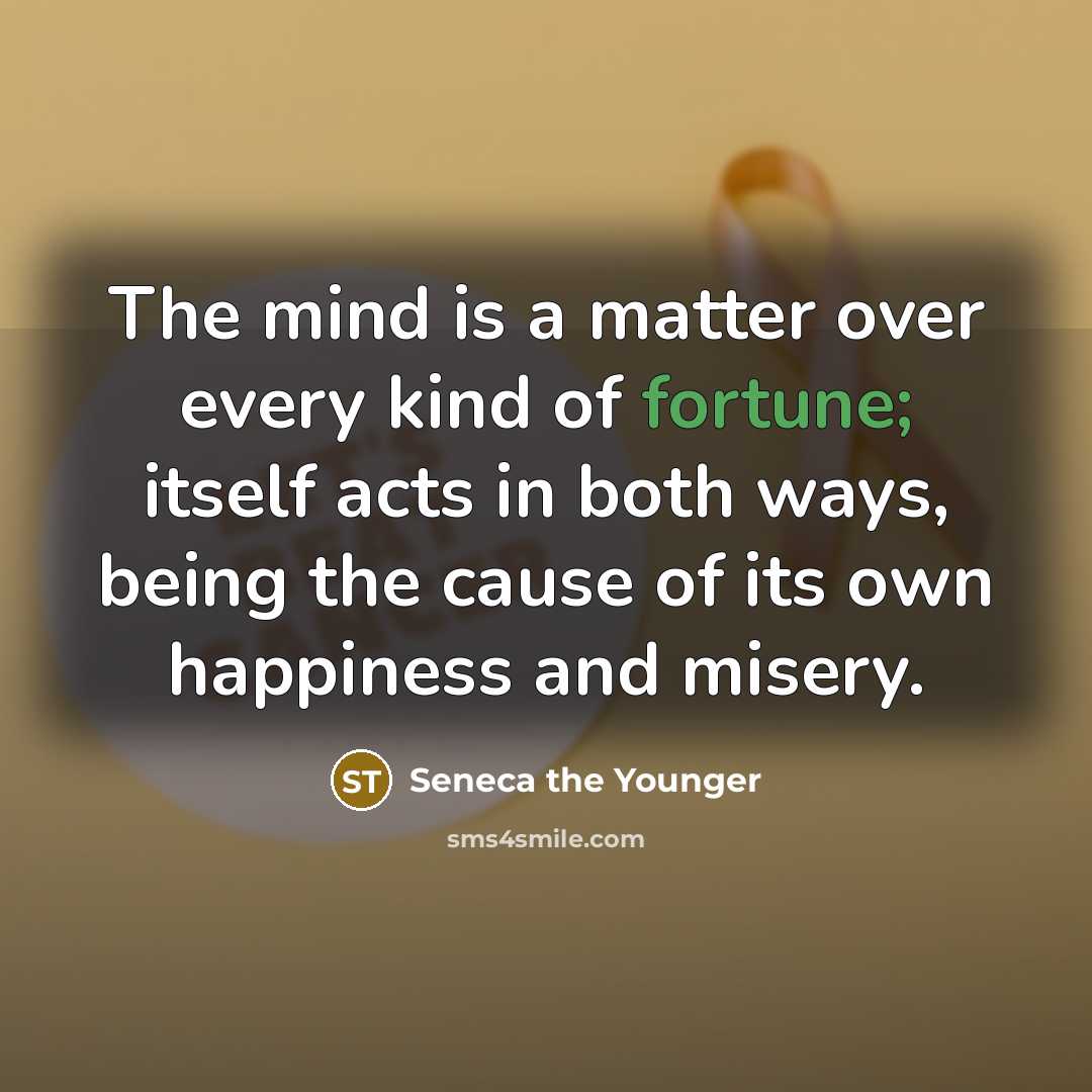 “The mind is a matter over every kind of fortune;…” quote by Seneca the Younger