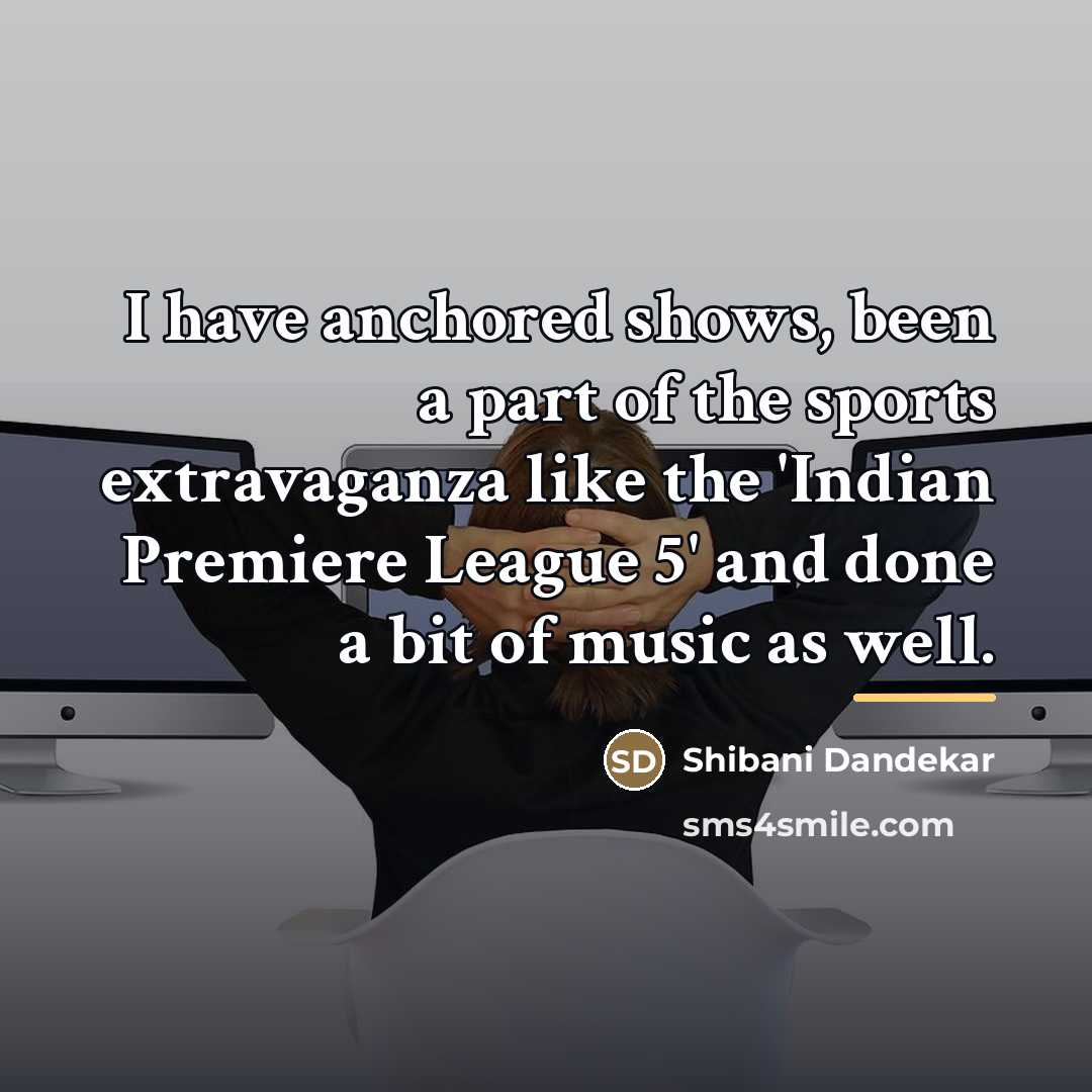 “I have anchored shows, been a part of the sports…” quote by Shibani Dandekar