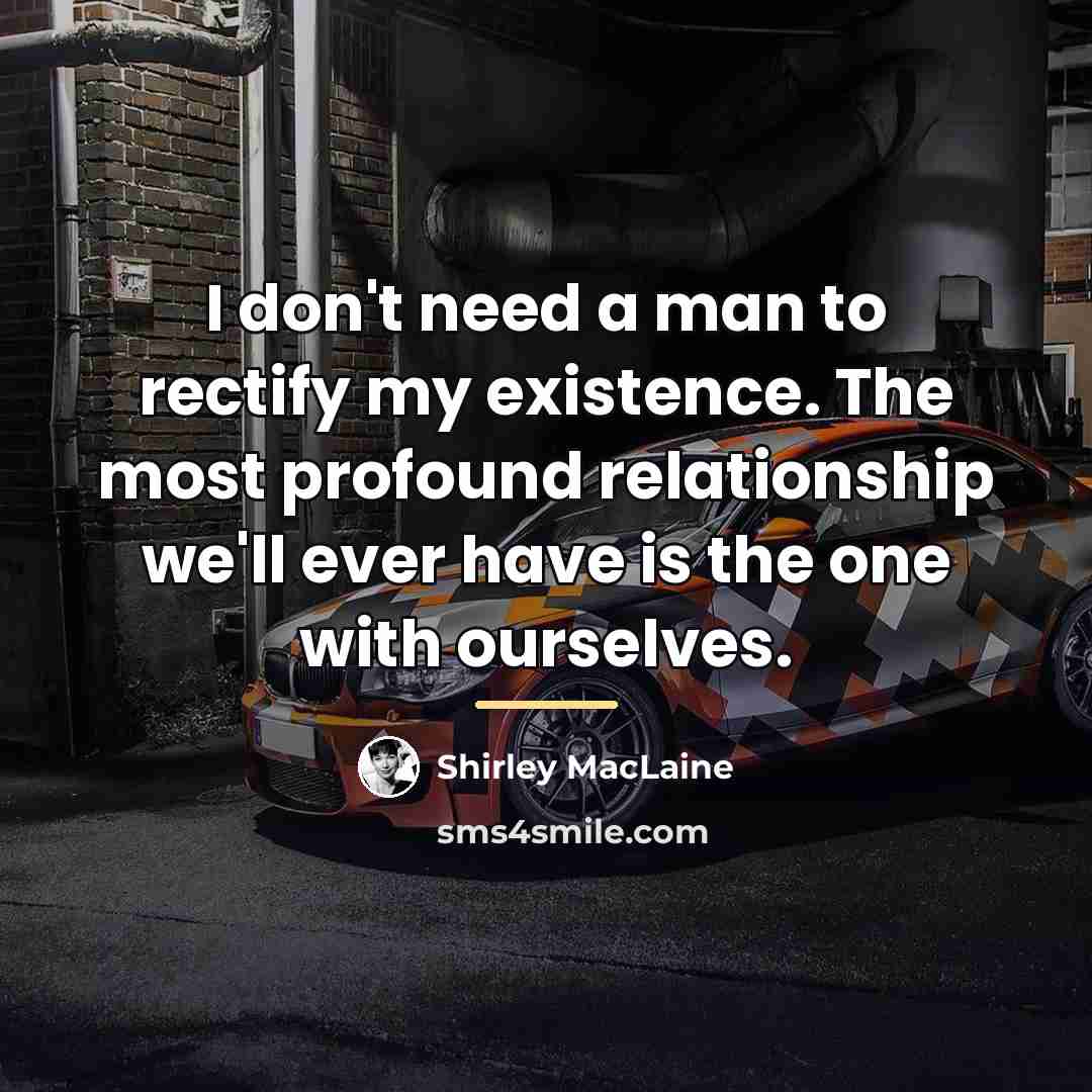 “I don't need a man to rectify my existence. The…” quote by Shirley MacLaine