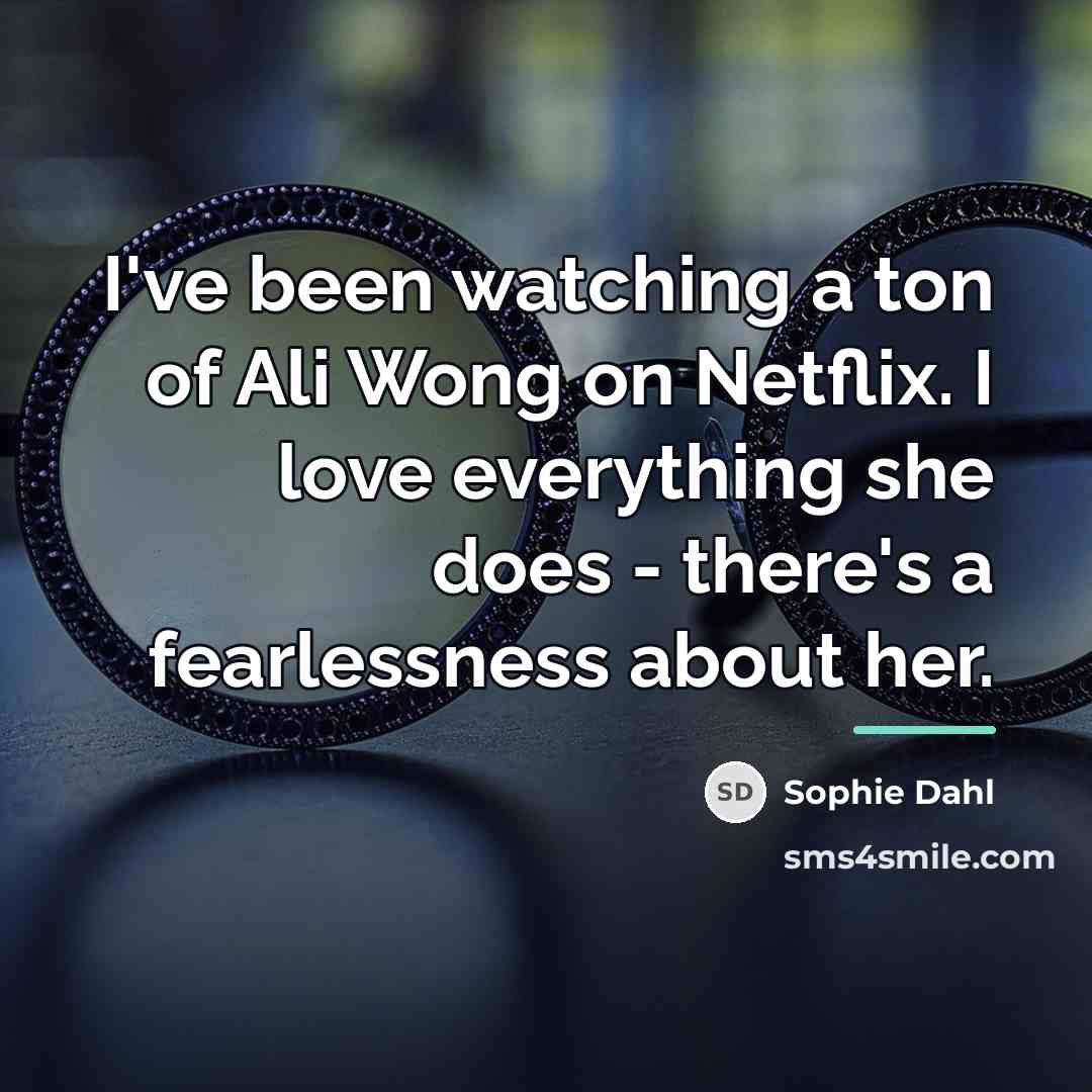“I've been watching a ton of Ali Wong on Netflix.…” quote by Sophie Dahl